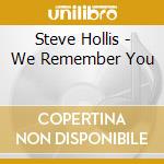 Steve Hollis - We Remember You cd