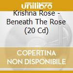 Krishna Rose - Beneath The Rose (20 Cd) cd musicale di Krishna Rose