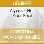 Alycea - Not Your Fool cd