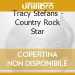 Tracy Stefans - Country Rock Star cd