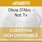 Olivia D'Abo - Not Tv cd musicale di Olivia D'Abo