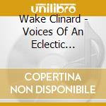 Wake Clinard - Voices Of An Eclectic Collection cd