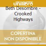 Beth Desombre - Crooked Highways cd musicale di Beth Desombre