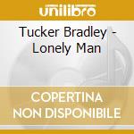 Tucker Bradley - Lonely Man cd