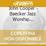 John Cooper - Baecker Jazz Worship Service cd