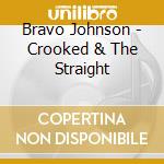 Bravo Johnson - Crooked & The Straight cd musicale di Bravo Johnson
