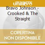 Bravo Johnson - Crooked & The Straight cd