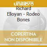 Richard Elloyan - Rodeo Bones cd musicale di Richard Elloyan