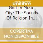 God In Music City: The Sounds Of Religion In Nashv - God In Music City: The Sounds Of Religion In Nashv cd