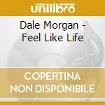 Dale Morgan - Feel Like Life cd