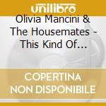 Olivia Mancini & The Housemates - This Kind Of Life cd musicale di Olivia Mancini & The Housemates