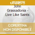 John Grassadonia - Live Like Saints cd