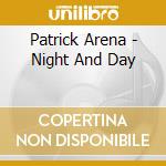 Patrick Arena - Night And Day cd musicale di Patrick Arena