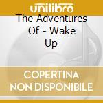 The Adventures Of - Wake Up cd