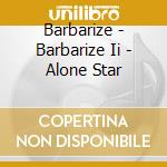 Barbarize - Barbarize Ii - Alone Star cd