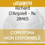 Richard D'Anjolell - Nc 28465 cd musicale di Richard D'Anjolell