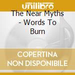 The Near Myths - Words To Burn cd