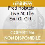 Fred Holstein - Live At The Earl Of Old Town cd musicale di Fred Holstein