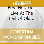 Fred Holstein - Live At The Earl Of Old Town cd