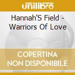 Hannah'S Field - Warriors Of Love cd musicale di Hannah'S Field