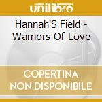Hannah'S Field - Warriors Of Love cd