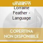 Lorraine Feather - Language cd musicale di Lorraine Feather