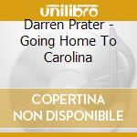 Darren Prater - Going Home To Carolina cd musicale di Darren Prater