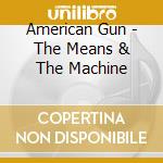 American Gun - The Means & The Machine cd