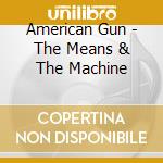 American Gun - The Means & The Machine