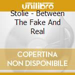 Stolie - Between The Fake And Real cd