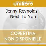 Jenny Reynolds - Next To You cd musicale di Jenny Reynolds