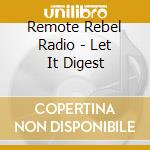 Remote Rebel Radio - Let It Digest cd