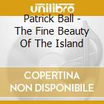 Patrick Ball - The Fine Beauty Of The Island cd