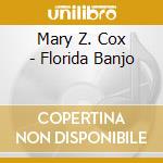Mary Z. Cox - Florida Banjo cd musicale di Mary Z. Cox