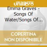 Emma Graves - Songs Of Water/Songs Of War cd