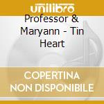 Professor & Maryann - Tin Heart cd