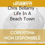 Chris Bellamy - Life In A Beach Town cd