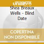 Shea Breaux Wells - Blind Date cd