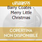 Barry Coates - Merry Little Christmas cd