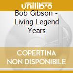 Bob Gibson - Living Legend Years cd