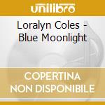 Loralyn Coles - Blue Moonlight cd musicale di Loralyn Coles