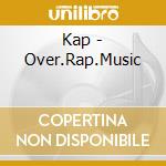 Kap - Over.Rap.Music cd