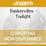 Baskervilles - Twilight cd musicale di Baskervilles