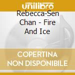 Rebecca-Sen Chan - Fire And Ice cd