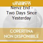 Nervz End - Two Days Since Yesterday cd
