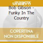Bob Gibson - Funky In The Country cd