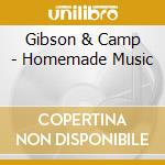 Gibson & Camp - Homemade Music cd musicale di Gibson & Camp