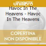 Havoc In The Heavens - Havoc In The Heavens cd musicale di Havoc In The Heavens