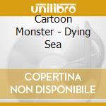 Cartoon Monster - Dying Sea cd