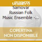 Samovar Russian Folk Music Ensemble - Some More Of Our Best cd